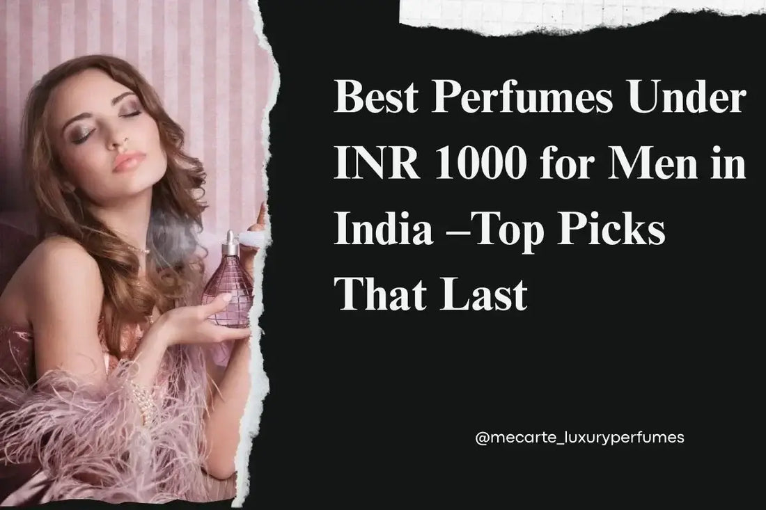 Best Perfumes Under INR 1000 for Men in India – Top Picks That Last, featuring a woman with a perfume bottle.