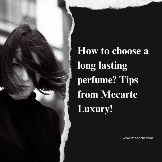 How to choose the Best Long-Lasting Perfumes? Tips from Mecarte Luxury!