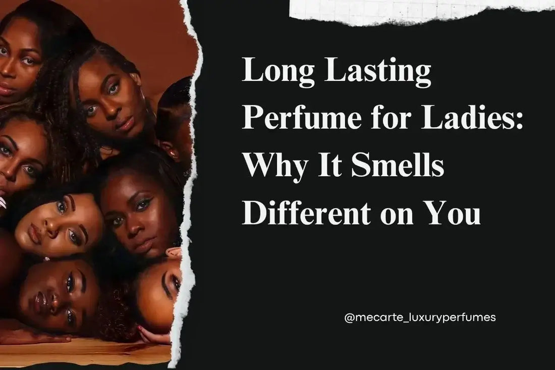 Long lasting perfume for ladies: Explore why scents vary for everyone.